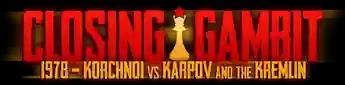 فيلم Closing Gambit: 1978 Korchnoi Vs Karpov And The Kremlin