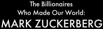 فيلم The Billionaires Who Made Our World: Mark Zuckerberg